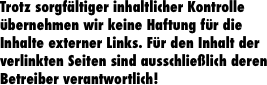 Trotz sorgf�ltiger inhaltlicher Kontrolle �bernehmen